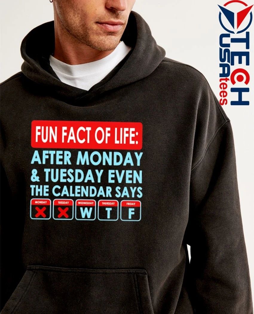 Fact of life after monday and tuesday even the calendar says shirt