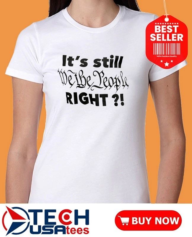 It’s still we the people right shirt