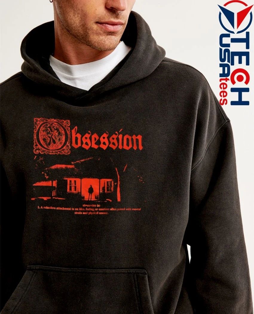 Obsession a relentless attachment to an idea feeling or emotion shirt