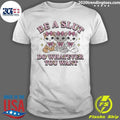 Kitties Cats Be A Slut Do Whatever You Want Shirt