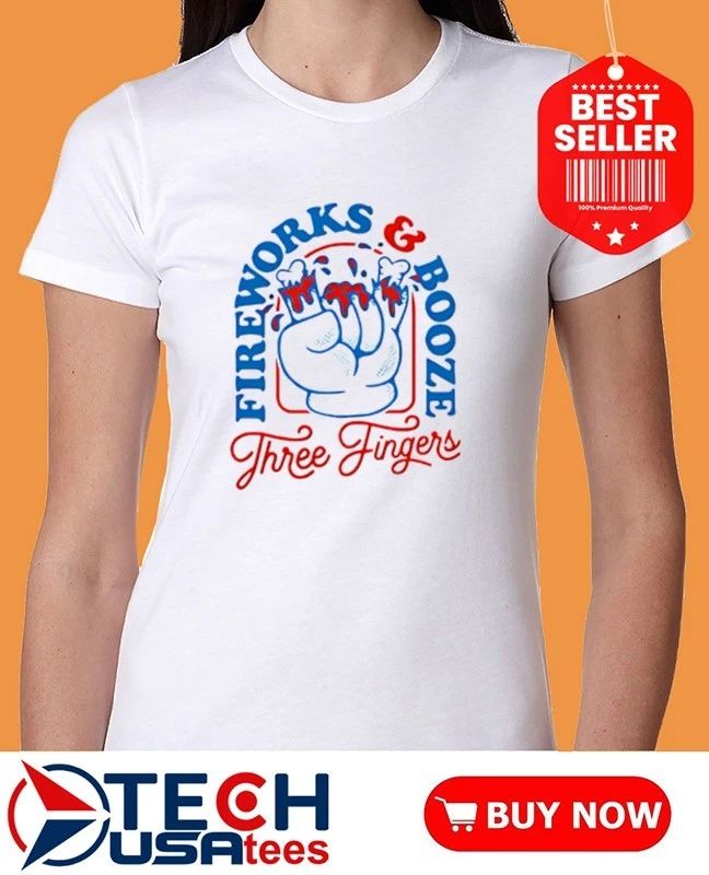 Fireworks and Booze Three Fingers shirt