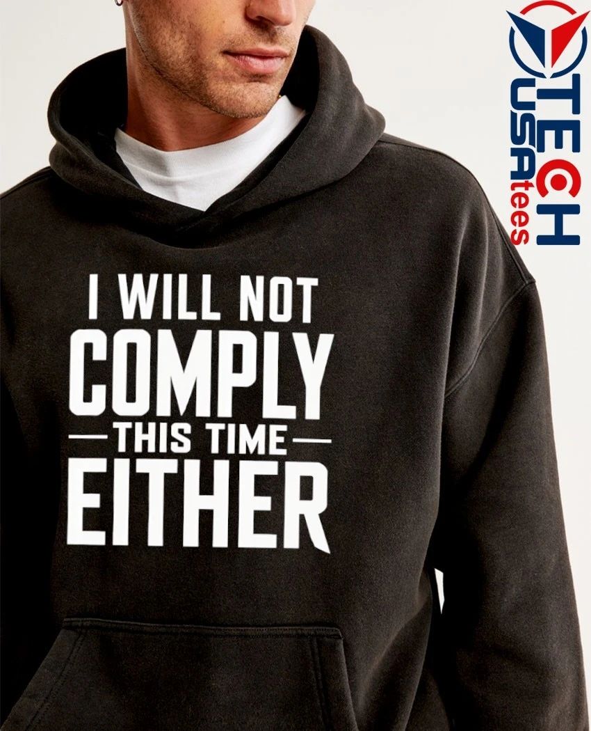 I will not comply this time either shirt