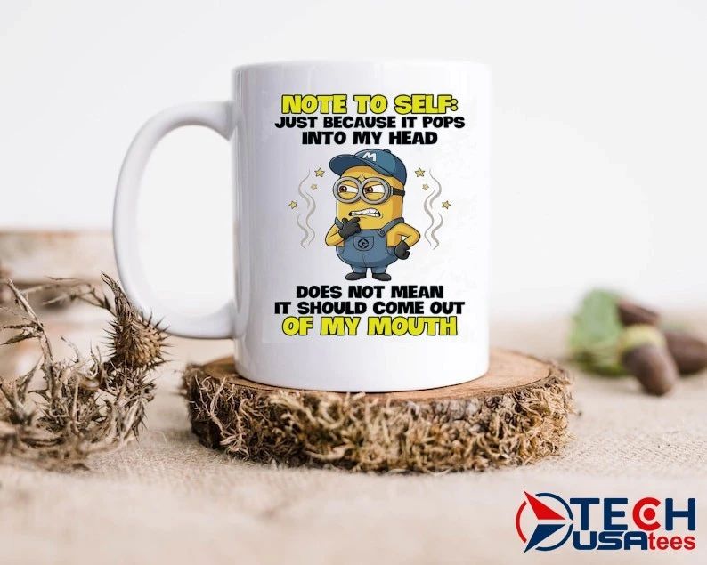 Minion note to self just because it pops into my head does not mean it should come out of my mouth shirt