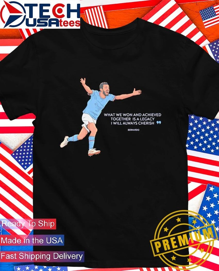 Bernardo Silva Manchester City what we won and achieved together is a legacy I will always cherish shirt