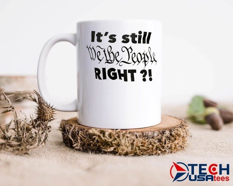 It’s still we the people right shirt