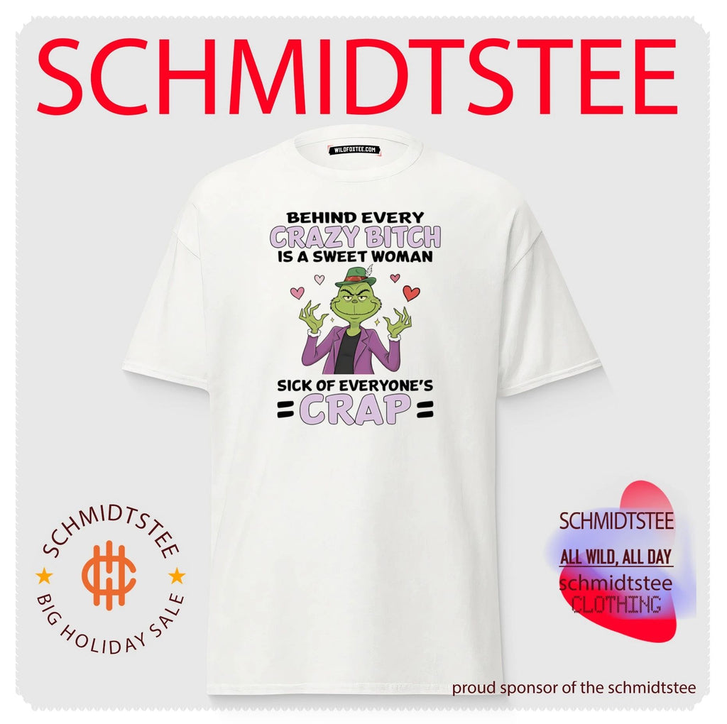 The Grinch Behind Every Crazy Bitch Is a Sweet Woman Sick of Everyone’s Crap shirt