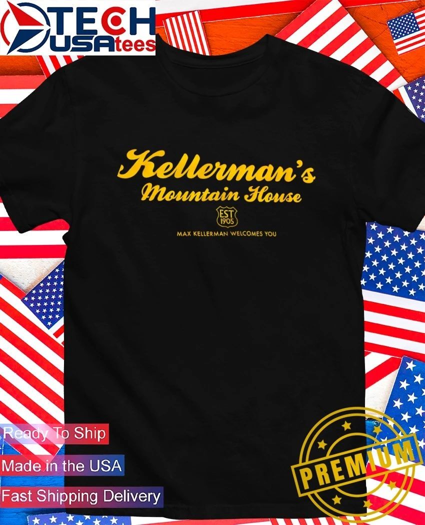Kellerman’s Mountain House est 1905 Max Kellerman welcomes you shirt