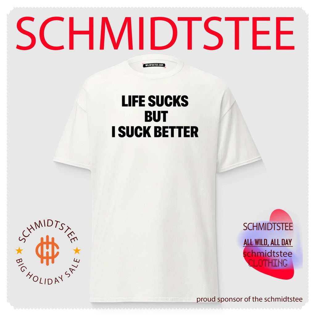 Life Sucks But I Suck Better shirt
