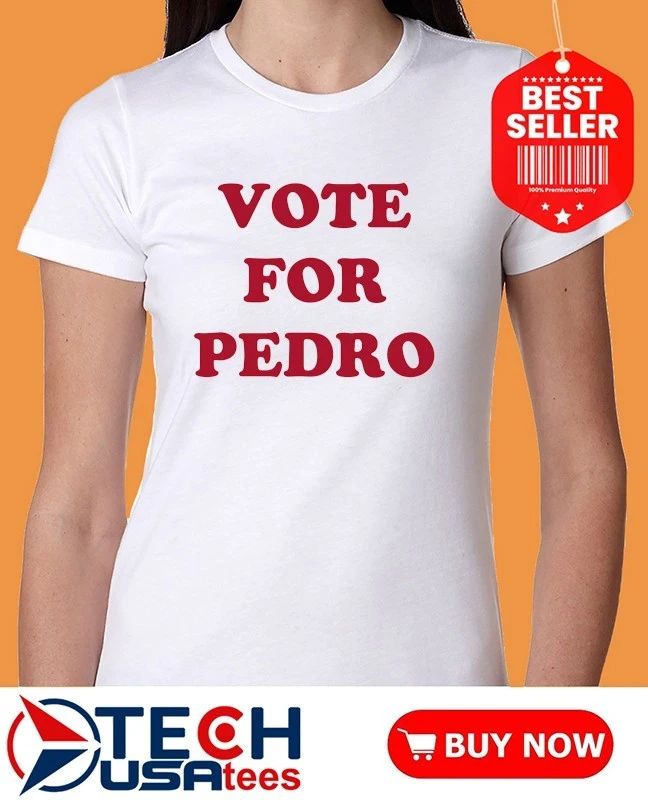Vote for Pedro shirt