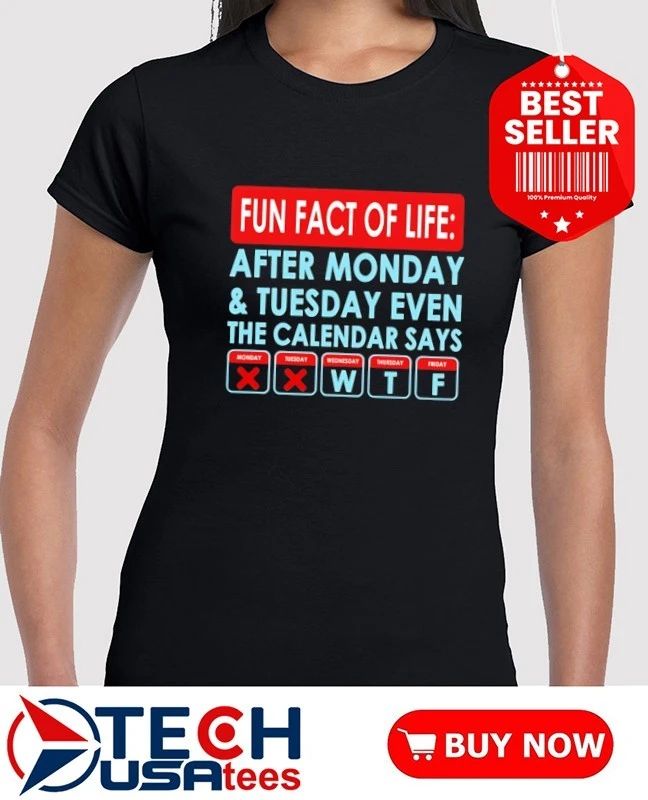 Fact of life after monday and tuesday even the calendar says shirt