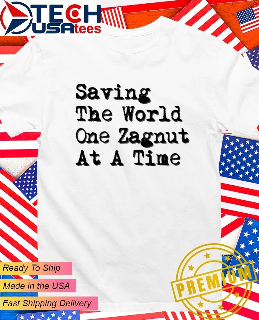 Saving the World one zagnut at a time shirt
