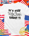 It’s still we the people right shirt