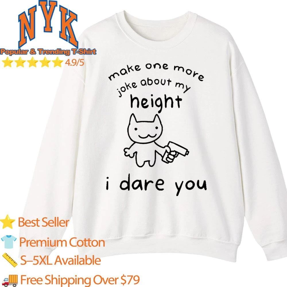 Make One More Joke About My Height I Dare You Funny Cat Gun Meme Shirt