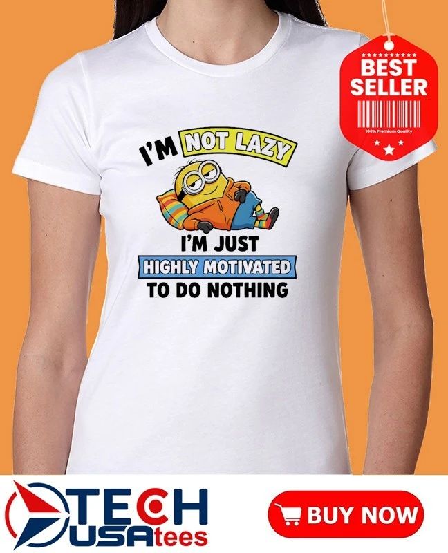 Minion I’m not lazy I’m just highly motivated to do nothing shirt