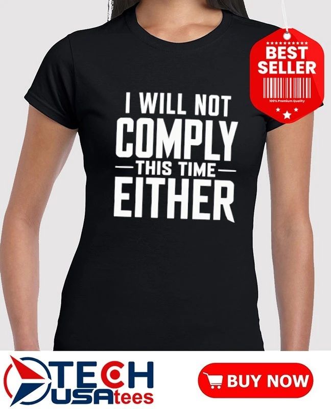 I will not comply this time either shirt