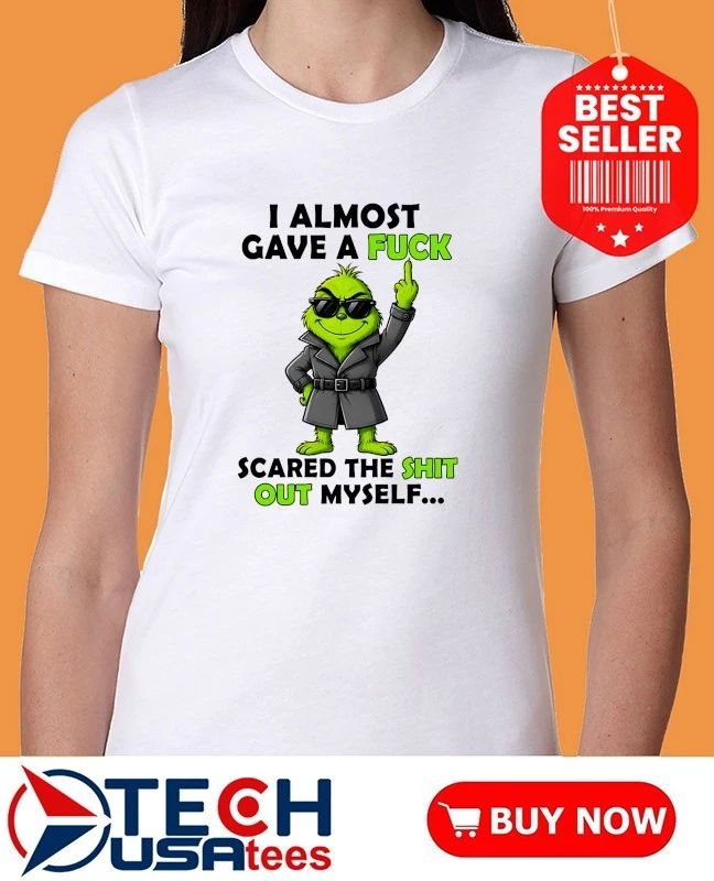 Grinch I almost gave a fck scared the shit out myself shirt
