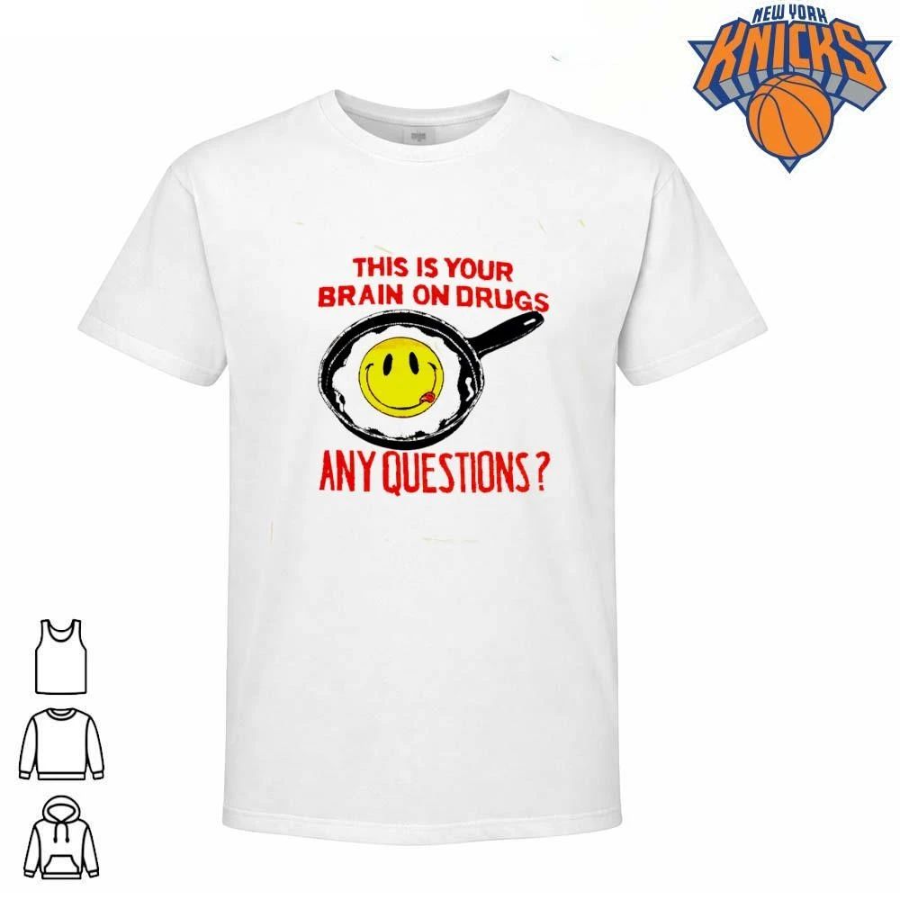 This Is Your Brain On Drugs Retro Smiley Face Fried Egg Any Questions shirt