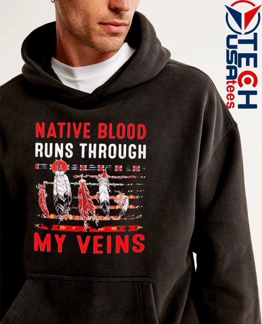 Native blood runs through my veins shirt