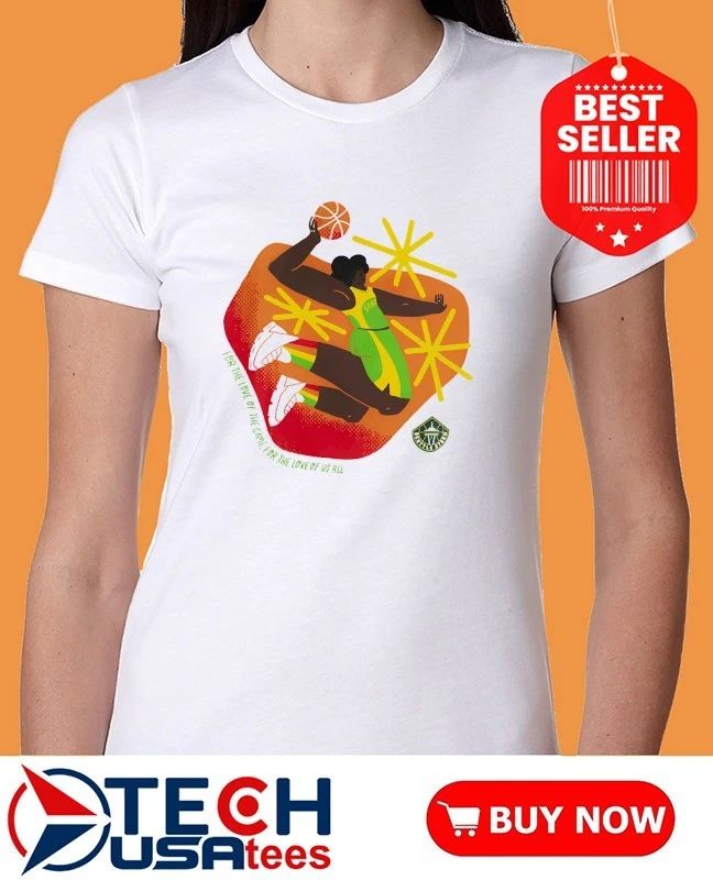 Seattle Storm WNBA for the love of the game for the love of us all shirt
