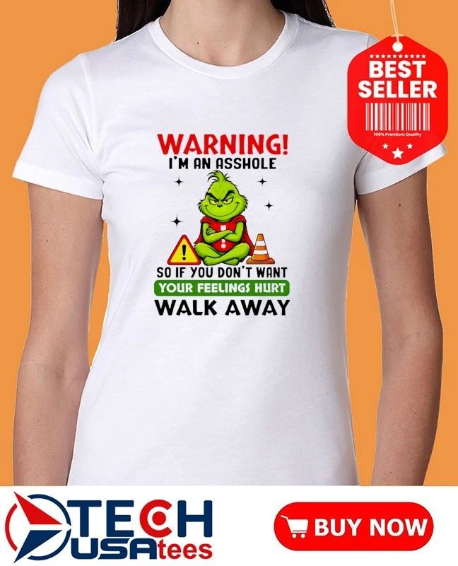 Grinch warning I’m an asshole so if you don’t want your feelings hurt walk away shirt