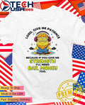 Minion lord give me patience because if you give me strength I’ll need bail money too shirt