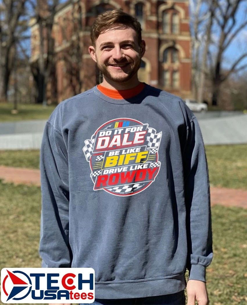 Dale Earnhardt Nascar do it for Dale be like Biff drive like Rowdy shirt
