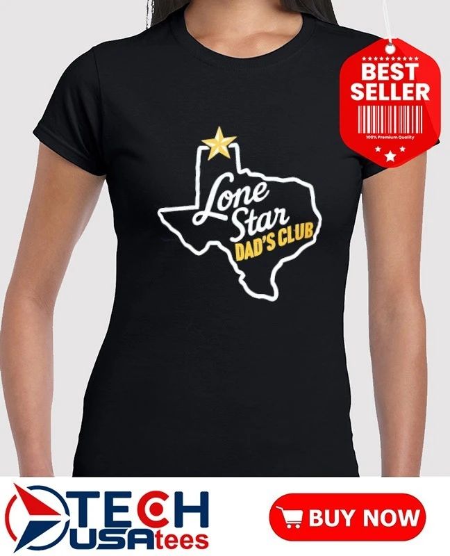 Lone Star Dad’s Club Texas shirt