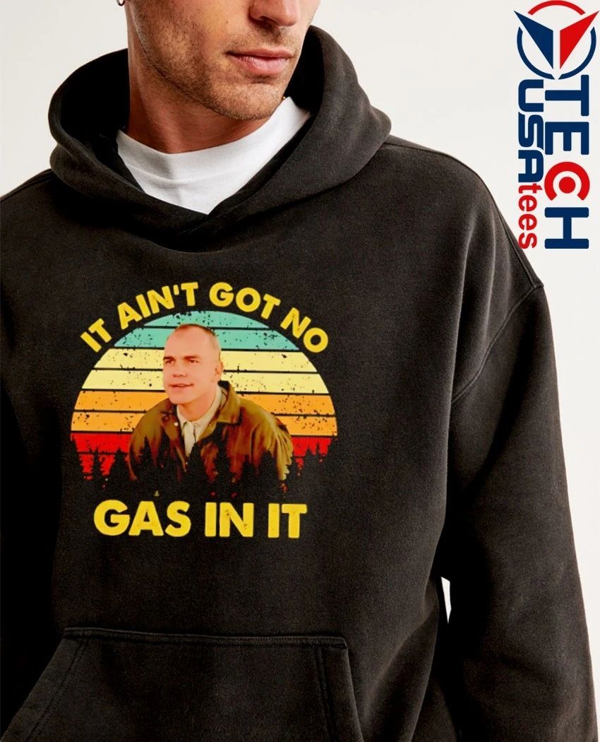 It ain’t got no gas in it retro shirt