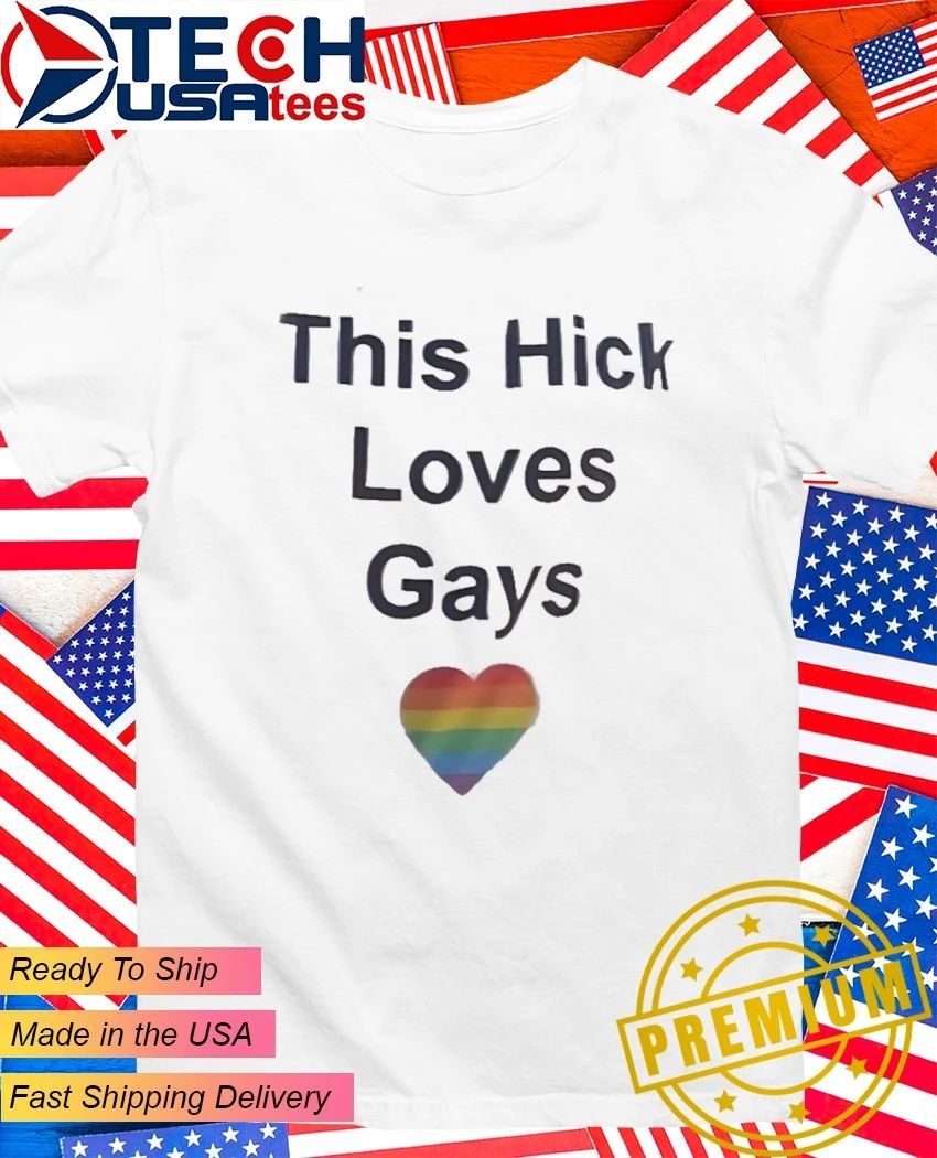 This Hick love gays shirt
