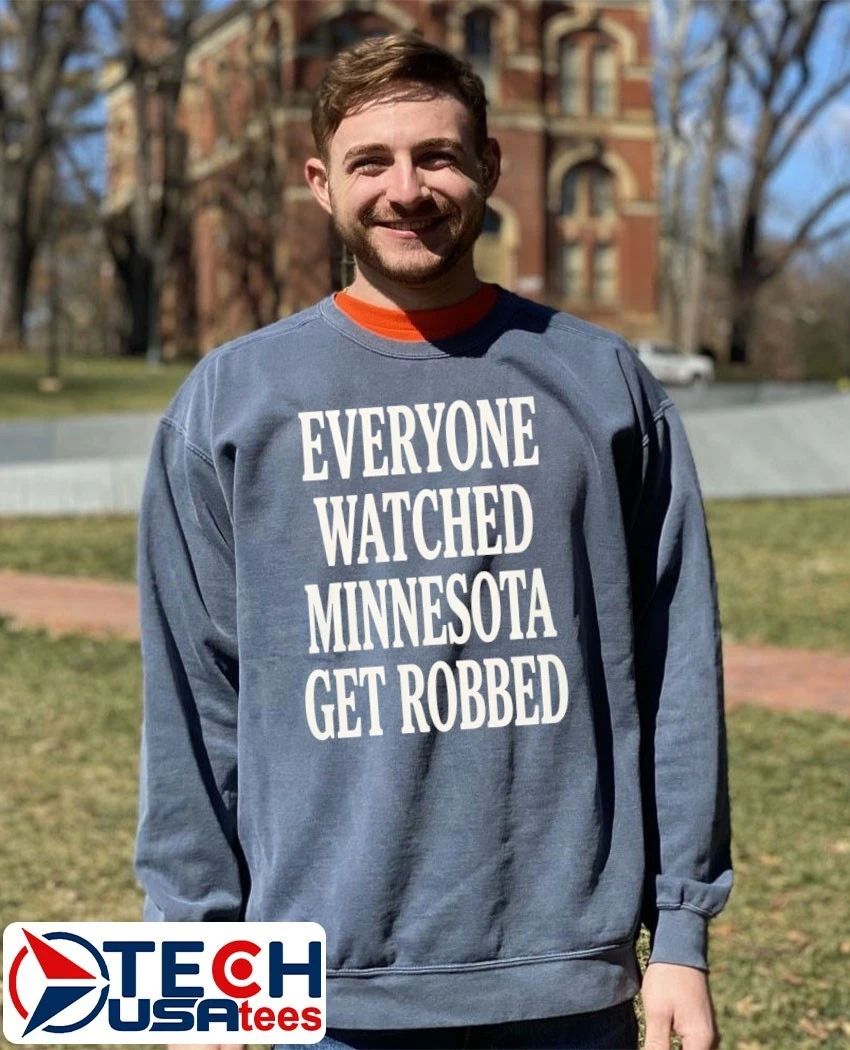 Everyone watched Minnesota get robbed shirt