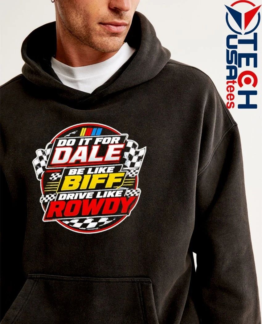 Dale Earnhardt Nascar do it for Dale be like Biff drive like Rowdy shirt
