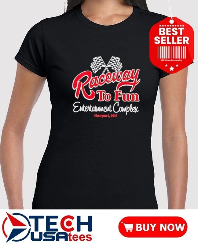Raceway to Fun Entertainment Complex Newport MN shirt