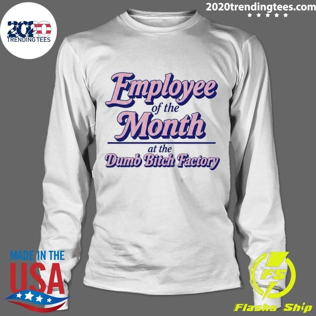 Employee Of The Month At The Dumb Bitch Factory Tee Shirt
