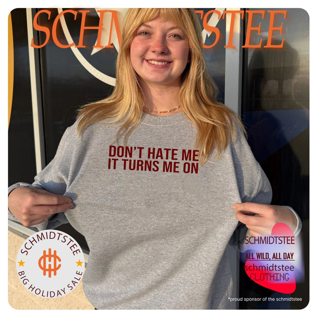 Don’t hate me it turns me on shirt