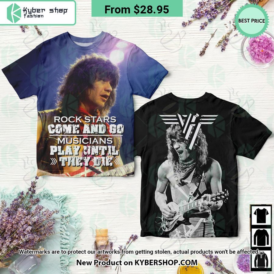 Van Halen Rock Stars Come And Go Musicians Play Until They Die Shirt, Hoodie, Tank Top