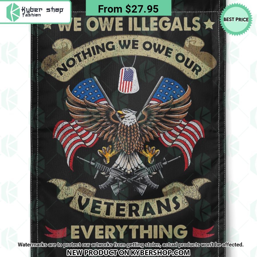 We Owe Illegals Nothing We Owe Our Veterans Everything Flag