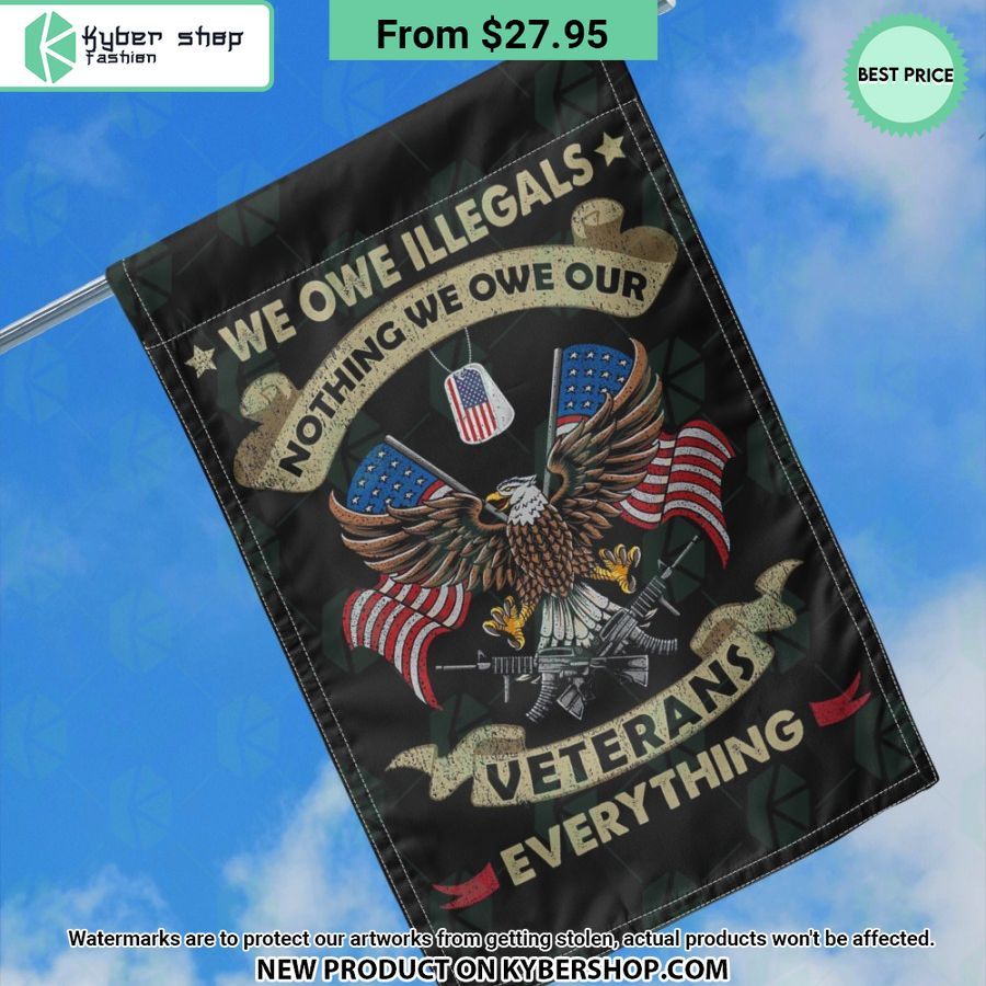 We Owe Illegals Nothing We Owe Our Veterans Everything Flag