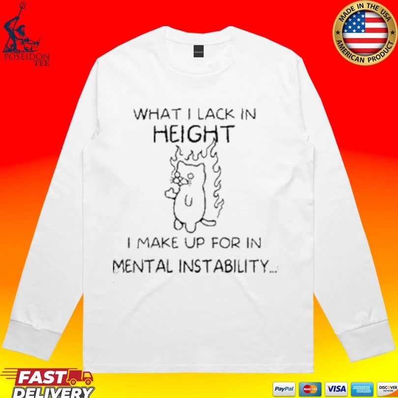 What I Lack In Height I Make Up For In Mental Instability Funny Angy Cat T-shirt