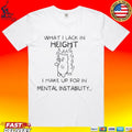 What I Lack In Height I Make Up For In Mental Instability Funny Angy Cat T-shirt