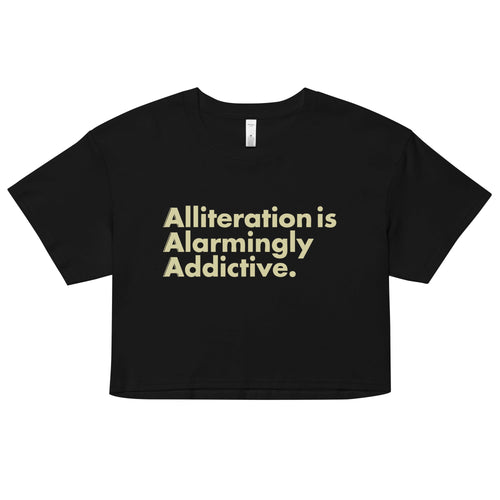 Alliteration Is Alarmingly Addictive Women's Crop Tee