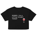 Sorry, I'm A Little Winey Today Women's Crop Tee