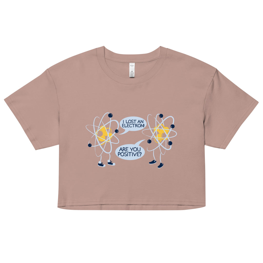 I Lost An Electron. Are You Positive? Women's Crop Tee