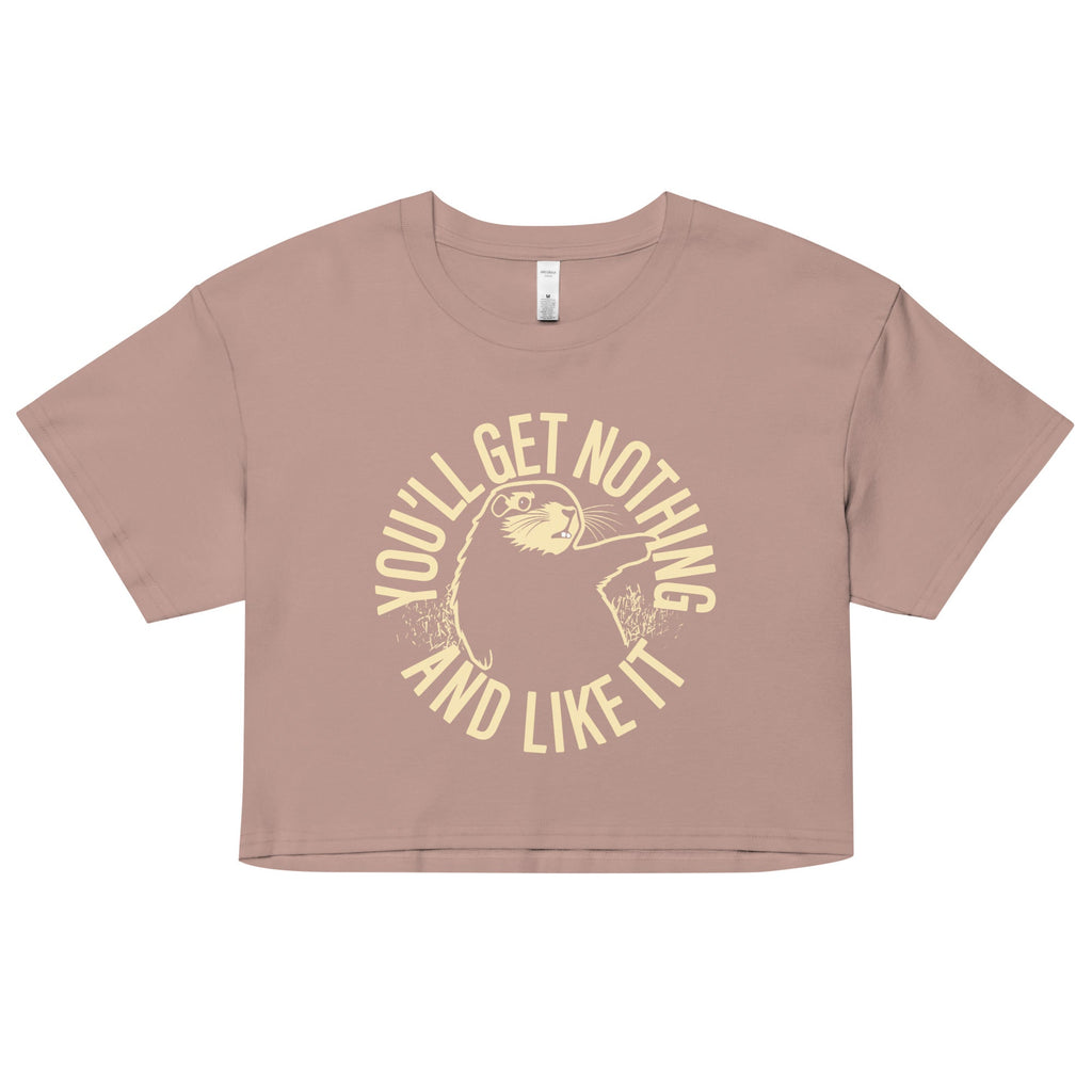 You'll Get Nothing And Like It Women's Crop Tee
