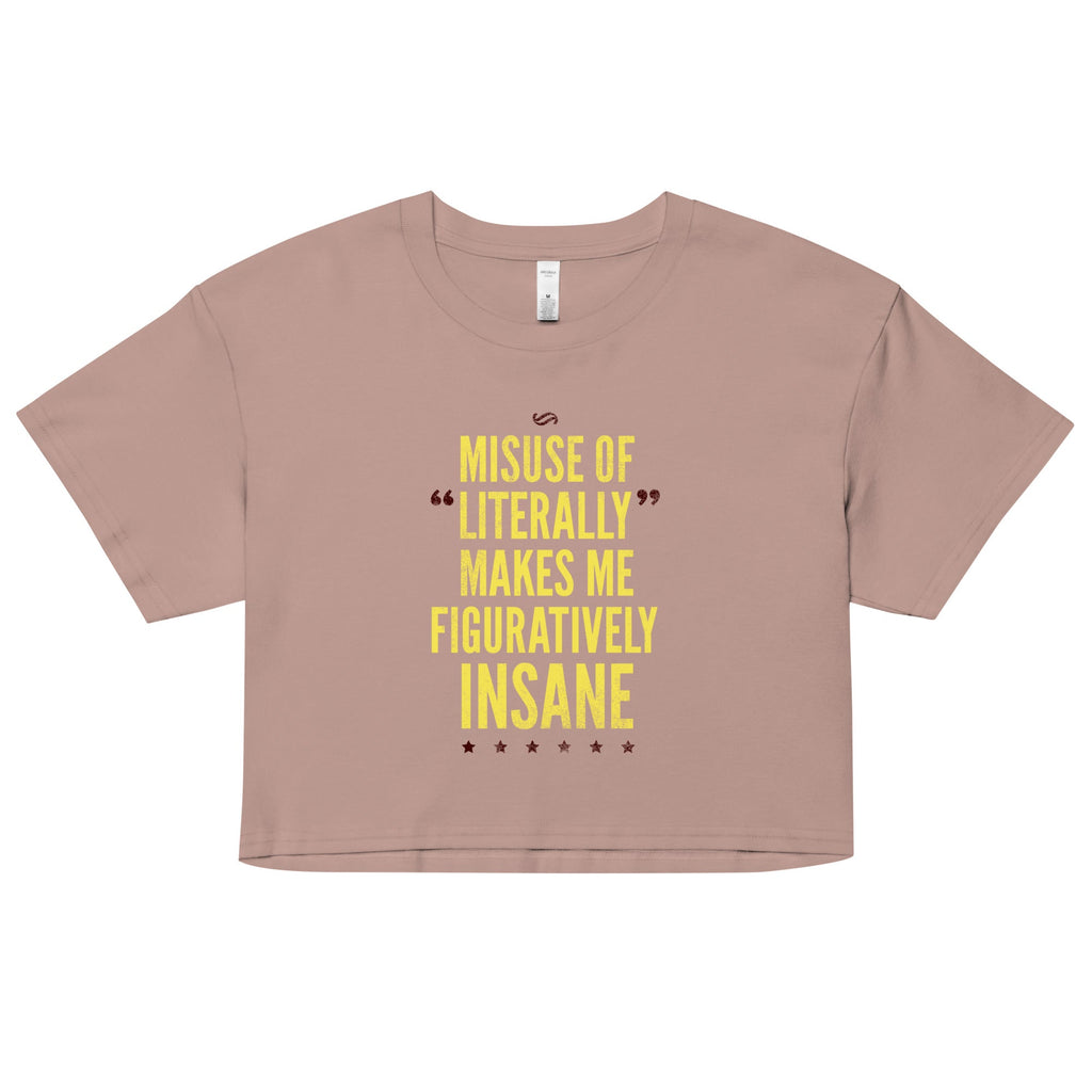 Misuse of Literally Makes Me Figuratively Insane Women's Crop Tee