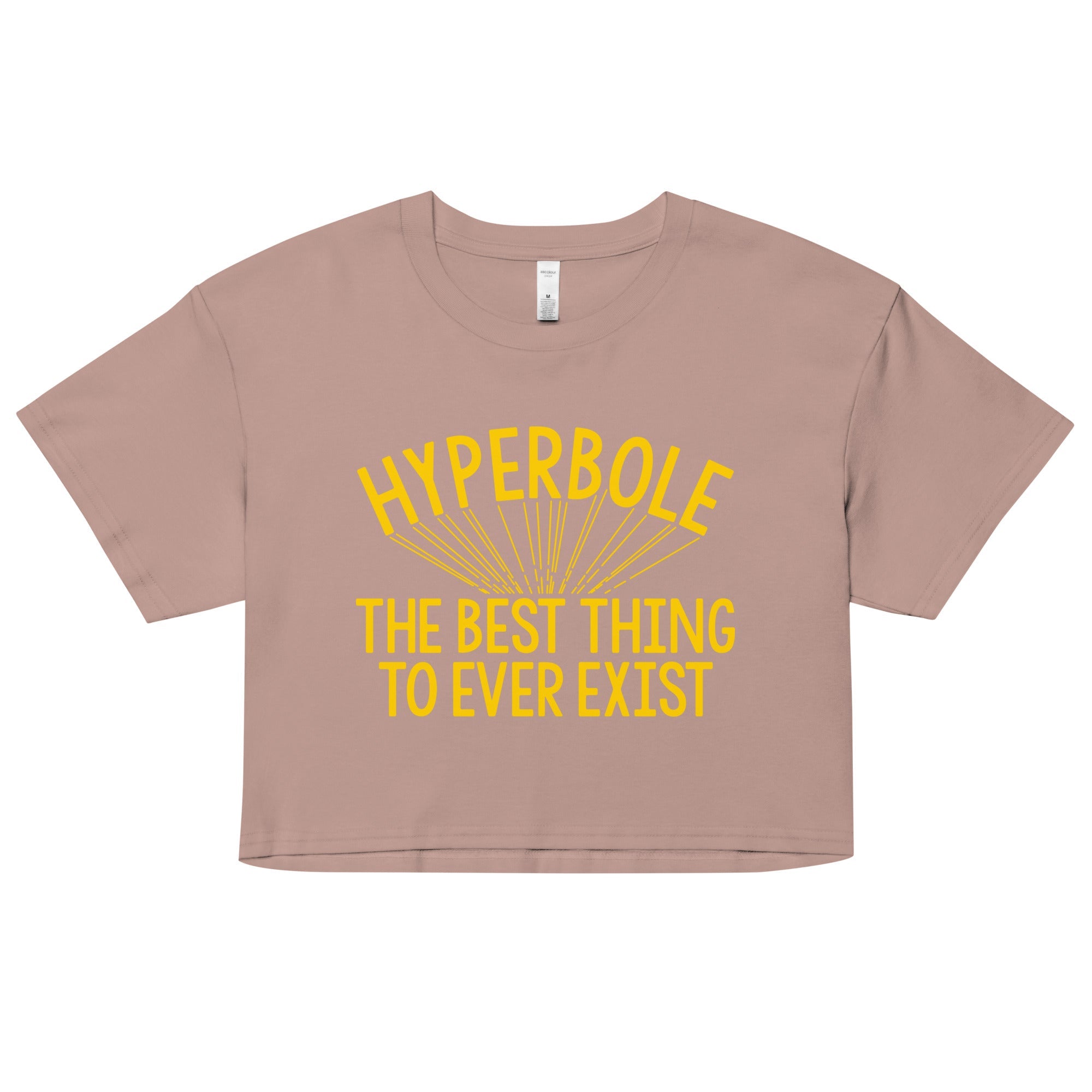 Hyperbole The Best Thing To Ever Exist Women's Crop Tee