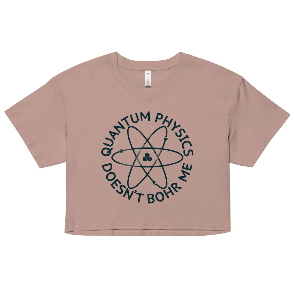 Quantum Physics Doesn't Bohr Me Women's Crop Tee
