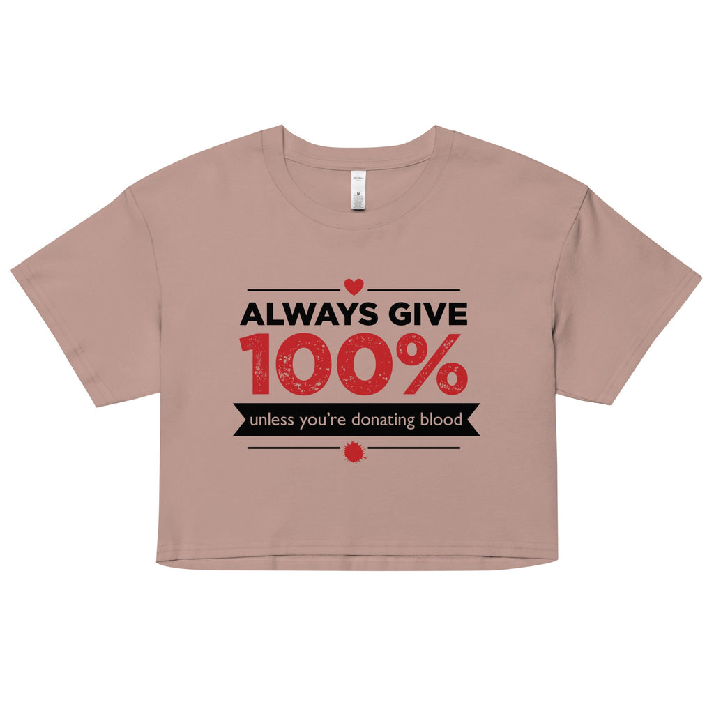 Always Give 100%, Unless You're Donating Blood Women's Crop Tee