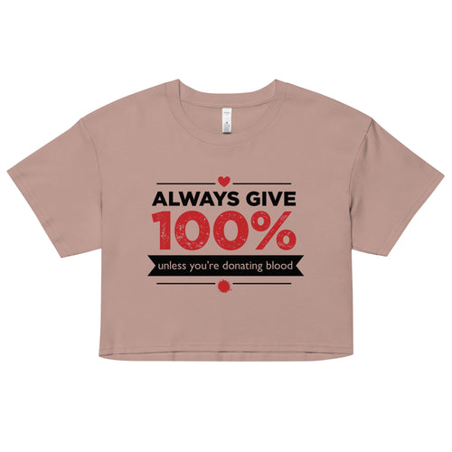Always Give 100%, Unless You're Donating Blood Women's Crop Tee