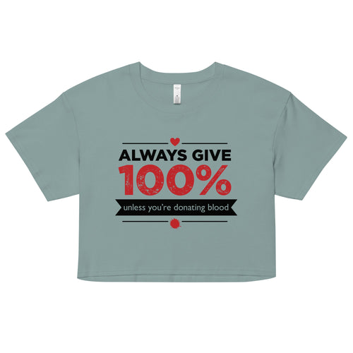 Always Give 100%, Unless You're Donating Blood Women's Crop Tee