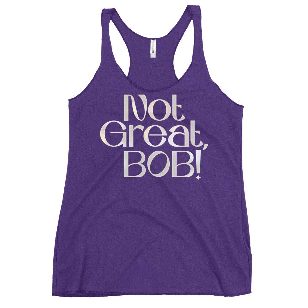 Not Great, Bob! Women's Racerback Tank